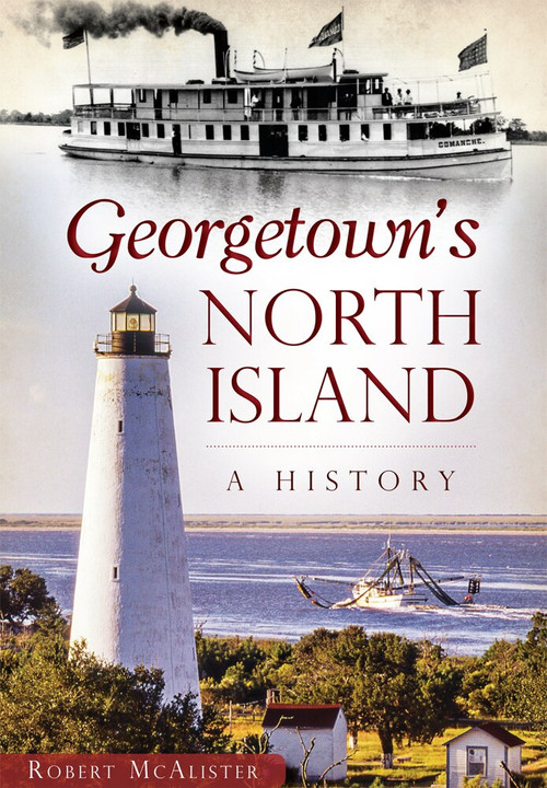 Georgetown's North Island: (A History) by Robert McAlister, 9781467117777