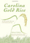 Carolina Gold Rice: (The Ebb and Flow History of a Lowcountry Cash Crop) by Richard Schulze, John Martin Taylor, 9781609496203