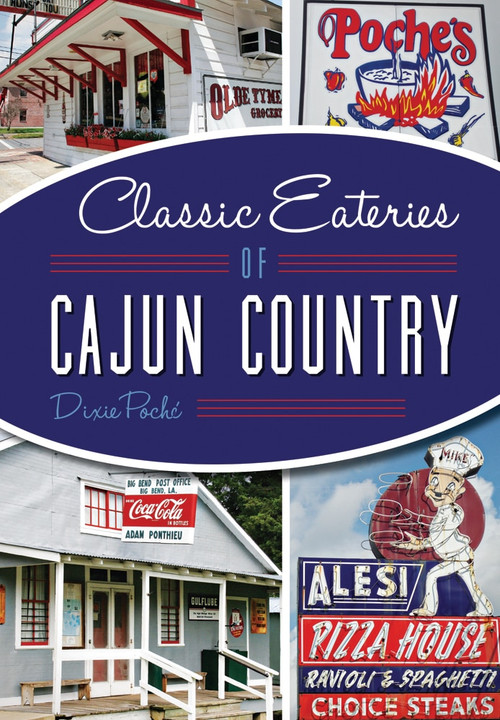 Classic Eateries of Cajun Country by Dixie Poché, 9781626198081