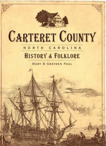 Carteret County, North Carolina: (History & Folklore) by Mary Paul, Grayden Paul, 9781596294783