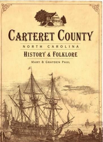 Carteret County, North Carolina: (History & Folklore) by Mary Paul, Grayden Paul, 9781596294783