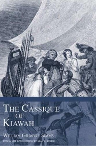 The Cassique of Kiawah by William Gilmore Simms, 9781596290334