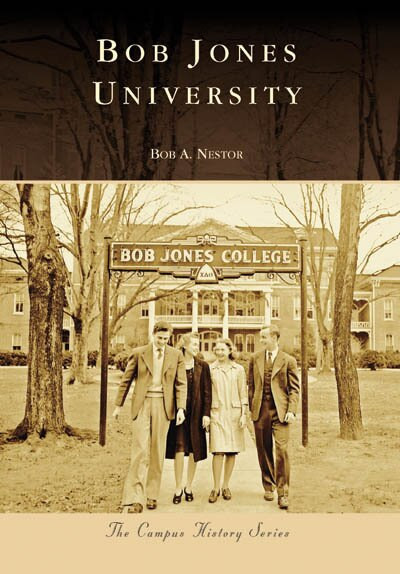Bob Jones University by Bob A. Nestor, 9780738553894
