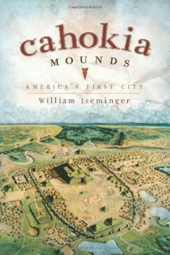 Cahokia Mounds: (America's First City) by William Iseminger, 9781596297340