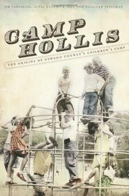Camp Hollis: (The Origins of Oswego County's Children's Camp) by Jim Farfaglia, Alysa Koloms, Jane Anne Sullivan Spellman, 9781596295827