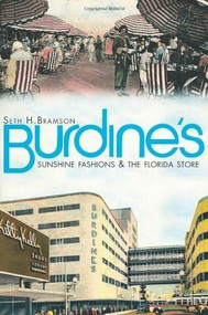 Burdine's: (Sunshine Fashions & the Florida Store) by Seth H. Bramson, 9781609493981