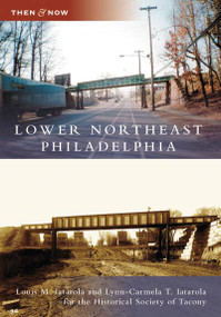 Lower Northeast Philadelphia by Louis M. Iatarola, Lynn-Carmela T. Iatarola, Historical Society of Tacony, 9780738556628