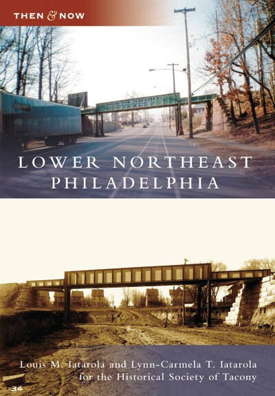 Lower Northeast Philadelphia by Louis M. Iatarola, Lynn-Carmela T. Iatarola, Historical Society of Tacony, 9780738556628