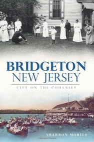 Bridgeton, New Jersey: (City on the Cohansey) by Sharron Morita, 9781609495275