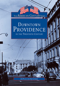 Downtown Providence in the Twentieth Century by Joe Fuoco, A.J. Lothrop, 9780738590455