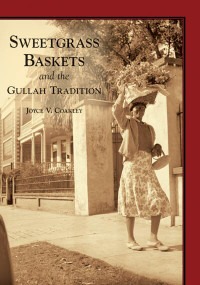 Sweetgrass Baskets and the Gullah Tradition by Joyce V. Coakley, 9780738518305