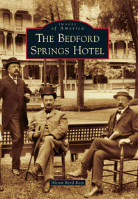 Bedford Springs Hotel, The by Alison Reed Ross, 9780738592985