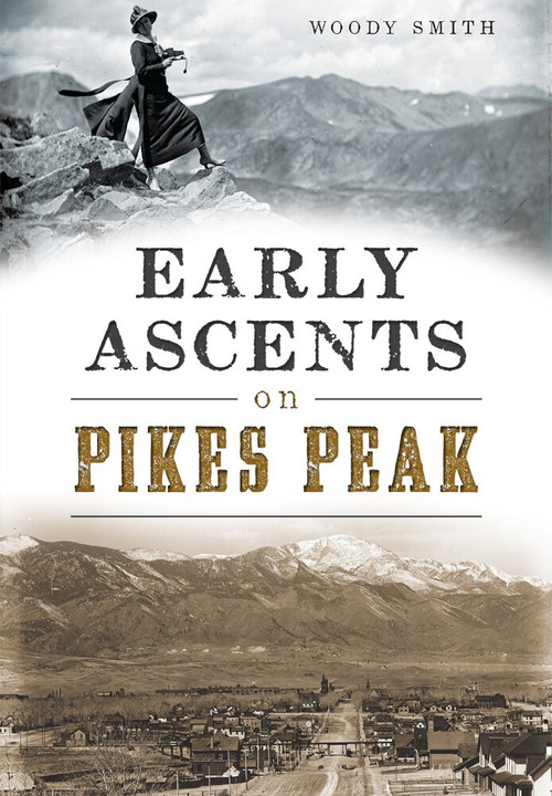 Early Ascents on Pikes Peak by Woody Smith, 9781467118392