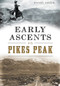 Early Ascents on Pikes Peak by Woody Smith, 9781467118392