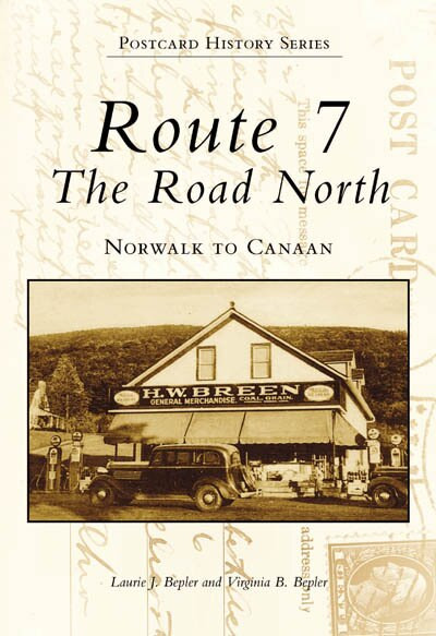 Route 7, The Road North: (Norwalk to Canaan) by Laurie J. Bepler, Virginia B. Bepler, 9780738502564