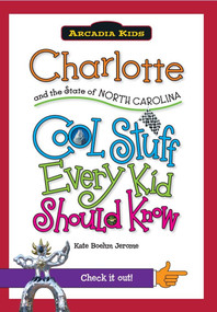 Charlotte and the State of North Carolina: (Cool Stuff Every Kid Should) by Kate Boehm Jerome, 9781439600979