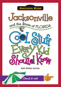 Jacksonville and the State of Florida: (Cool Stuff Every Kid Should Know) by Kate Boehm Jerome, 9781439600924