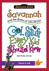 Savannah and the State of Georgia: (Cool Stuff Every Kid Should Know) by Kate Boehm Jerome, 9781439600917