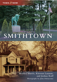 Smithtown - 9780738575148 by Bradley Harris, Kiernan Lannon, Joshua Ruff, Photographs by John DiGiacomo, 9780738575148