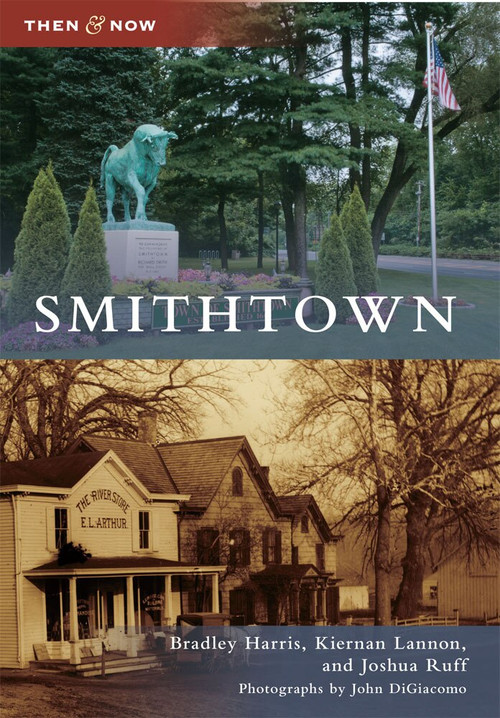 Smithtown - 9780738575148 by Bradley Harris, Kiernan Lannon, Joshua Ruff, Photographs by John DiGiacomo, 9780738575148