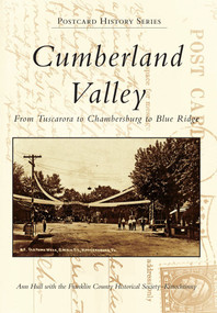 Cumberland Valley (From Tuscarora to Chambersburg to Blue Ridge) by Ann Hull, Franklin County Historical Society–Kittochtinny, 9780738574646