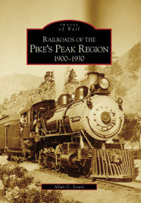 Railroads of the Pike's Peak Region: (1900-1930) by Allan C. Lewis, 9780738531250