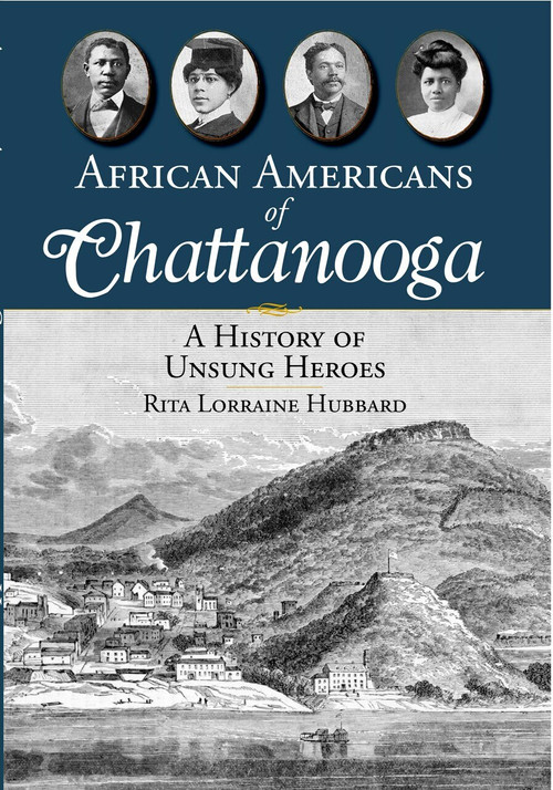 African Americans of Chattanooga (A History of Unsung Heroes) by Rita Lorraine Hubbard, 9781596293151
