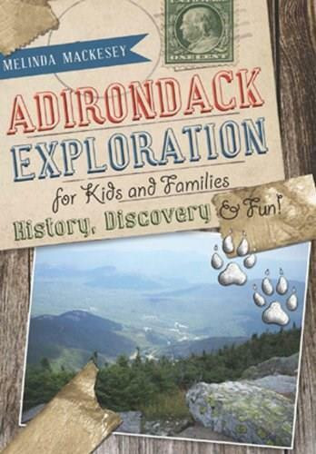 Adirondack Exploration for Kids and Families by Melinda Mackesey, 9781609494988