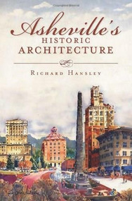 Asheville's Historic Architecture by Richard Hansley, 9781609491079