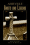 Asheville Ghosts and Legends by Ken Traylor, Delas M. Jr. House, 9781596291560