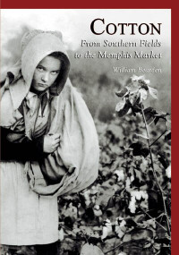 Cotton: (From Southern Fields to the Memphis Market) by William Bearden, 9780738517810
