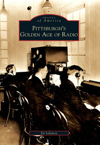 Pittsburgh's Golden Age of Radio by Ed Salamon, 9780738572239