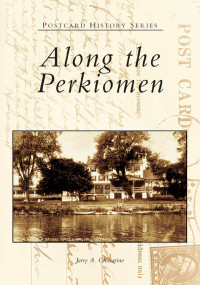 Along the Perkiomen by Jerry A. Chiccarine, 9780738538099