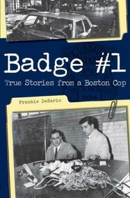Badge #1: (True Stories from a Boston Cop) by Frankie DeSario, 9781596292932
