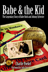 Babe & the Kid: (The Legendary Story of Babe Ruth and Johnny Sylvester) by Charlie Poekel, Julia Ruth Stevens, 9781596292673