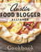 Austin Food Blogger Alliance Cookbook, The by The Austin Food Blogger Alliance, 9781609499679