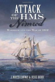 Attack of the HMS Nimrod: (Wareham and the War of 1812) by J. North Conway, Jesse Dubuc, Katy Wittingham, 9781626194090