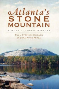Atlanta's Stone Mountain: (A Multicultural History) by Paul Stephen Hudson, Lora Pond Mirza, 9781596296824