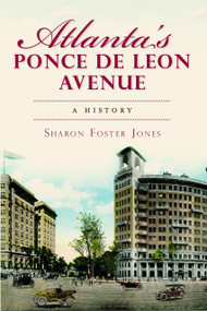 Atlanta's Ponce de Leon Avenue: (A History) by Sharon Foster Jones, 9781609493493