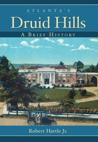 Atlanta's Druid Hills: (A Brief History) by Robert Hartle Jr., 9781596293755