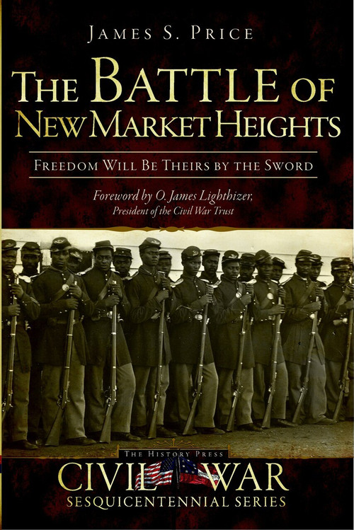 The Battle of New Market Heights: (Freedom Will Be Theirs by the Sword) by James S. Price, O. James Lighthizer, 9781609490386