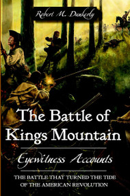 The Battle of Kings Mountain: (Eyewitness Accounts) by Robert M. Dunkerly, 9781596292369