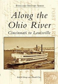 Along the Ohio River: (Cincinnati to Louisville) by Robert Schrage, Donald Clare, 9780738543086