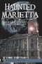 Haunted Marietta: (History and Mystery in Ohio's Oldest City) by Lynne Sturtevant, 9781596299481
