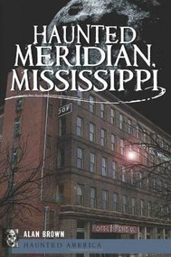 Haunted Meridian, Mississippi by Alan Brown, 9781609491239