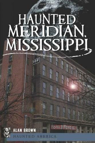 Haunted Meridian, Mississippi by Alan Brown, 9781609491239