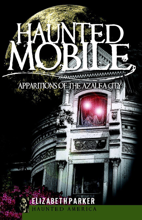 Haunted Mobile: (Apparitions of the Azalea City) by Elizabeth Parker, 9781596297135