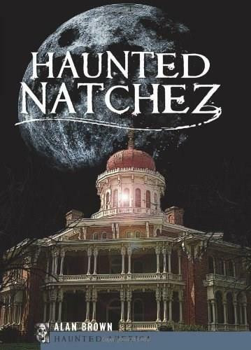 Haunted Natchez by Alan Brown, 9781596299283