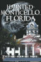 Haunted Monticello, Florida by Betty Davis, Big Bend Ghost Trackers, 9781609493110