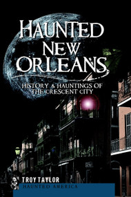 Haunted New Orleans: (History & Hauntings of the Crescent City) by Troy Taylor, 9781596299443